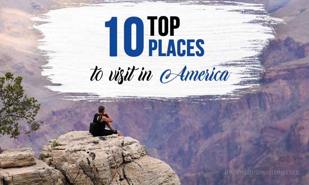 Top 10 Places To Visit In America