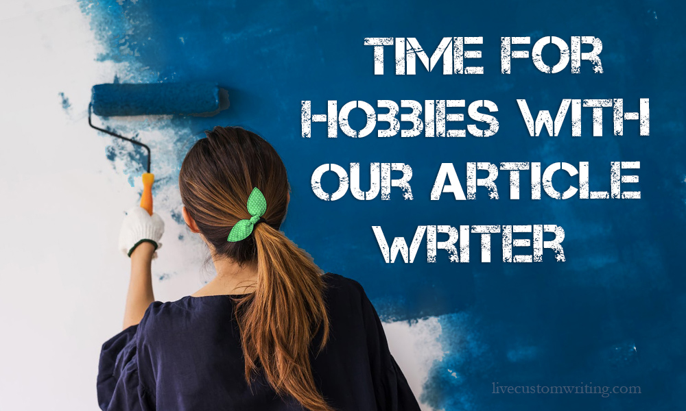 Time For Hobbies With Our Article Writer
