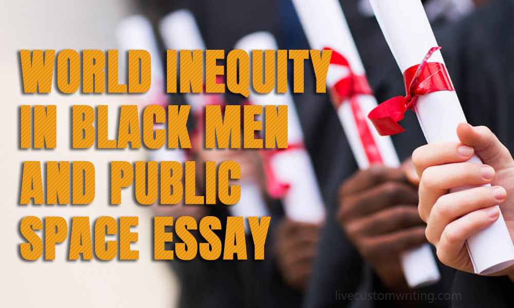 World Inequity In Black Men And Public Space Essay