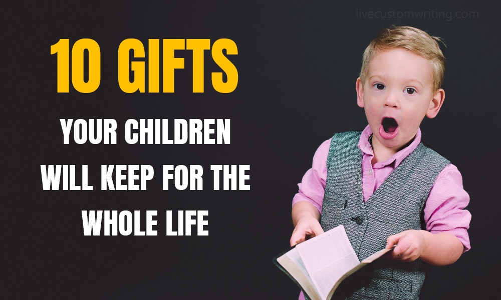 10 Gifts Your Children Will Keep For The Whole Life