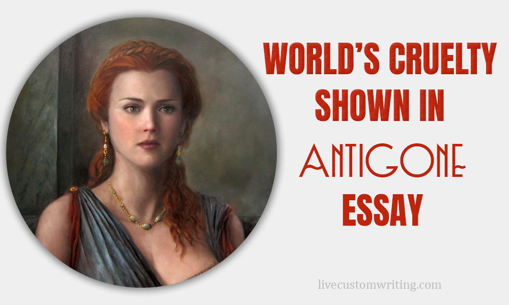 World’s Cruelty Shown In Antigone Essay