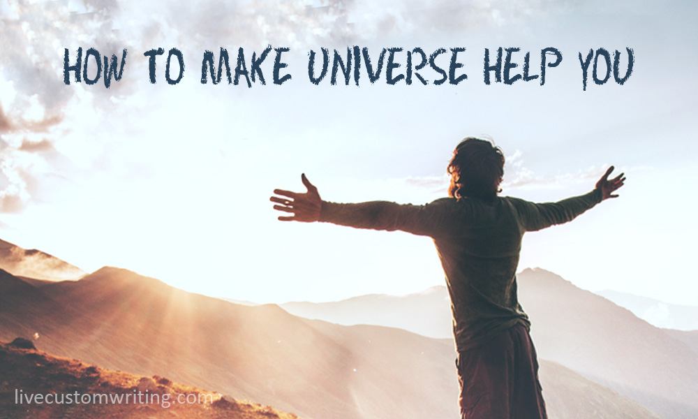 How To Make Universe Help You