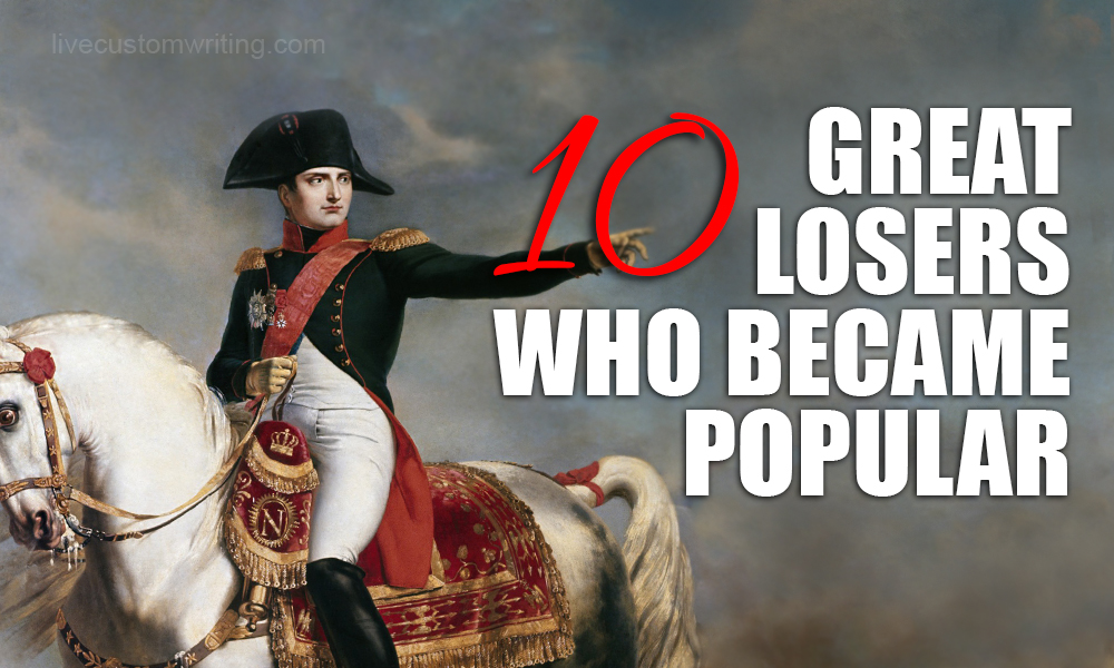 10 Great Losers Who Became Popular