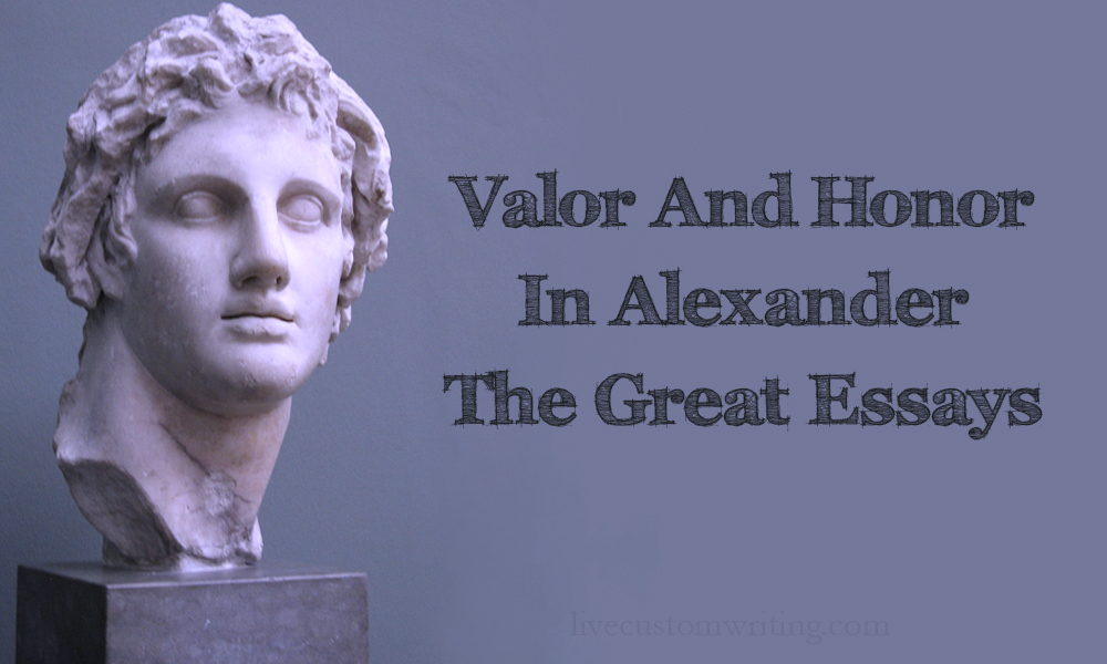 Valor And Honor In Alexander The Great Essays