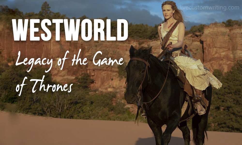 Westworld - Legacy Of The Game Of Thrones